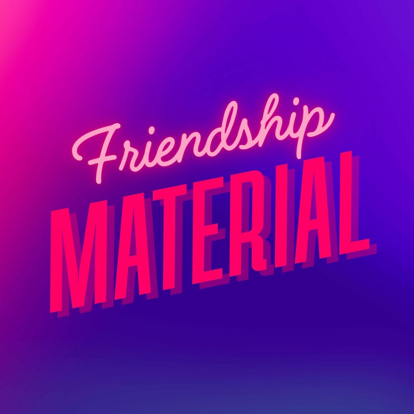 Friendship Material